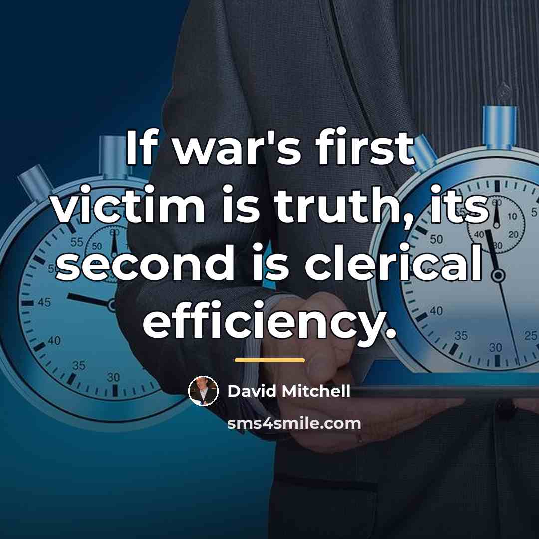 “If war's first victim is truth, its second is clerical…” quote by David Mitchell