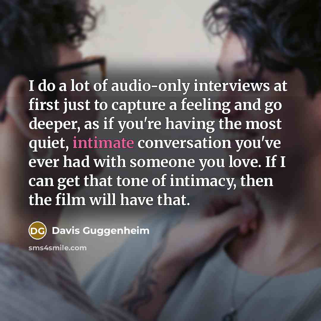 “I do a lot of audio-only interviews at first just…” quote by Davis Guggenheim
