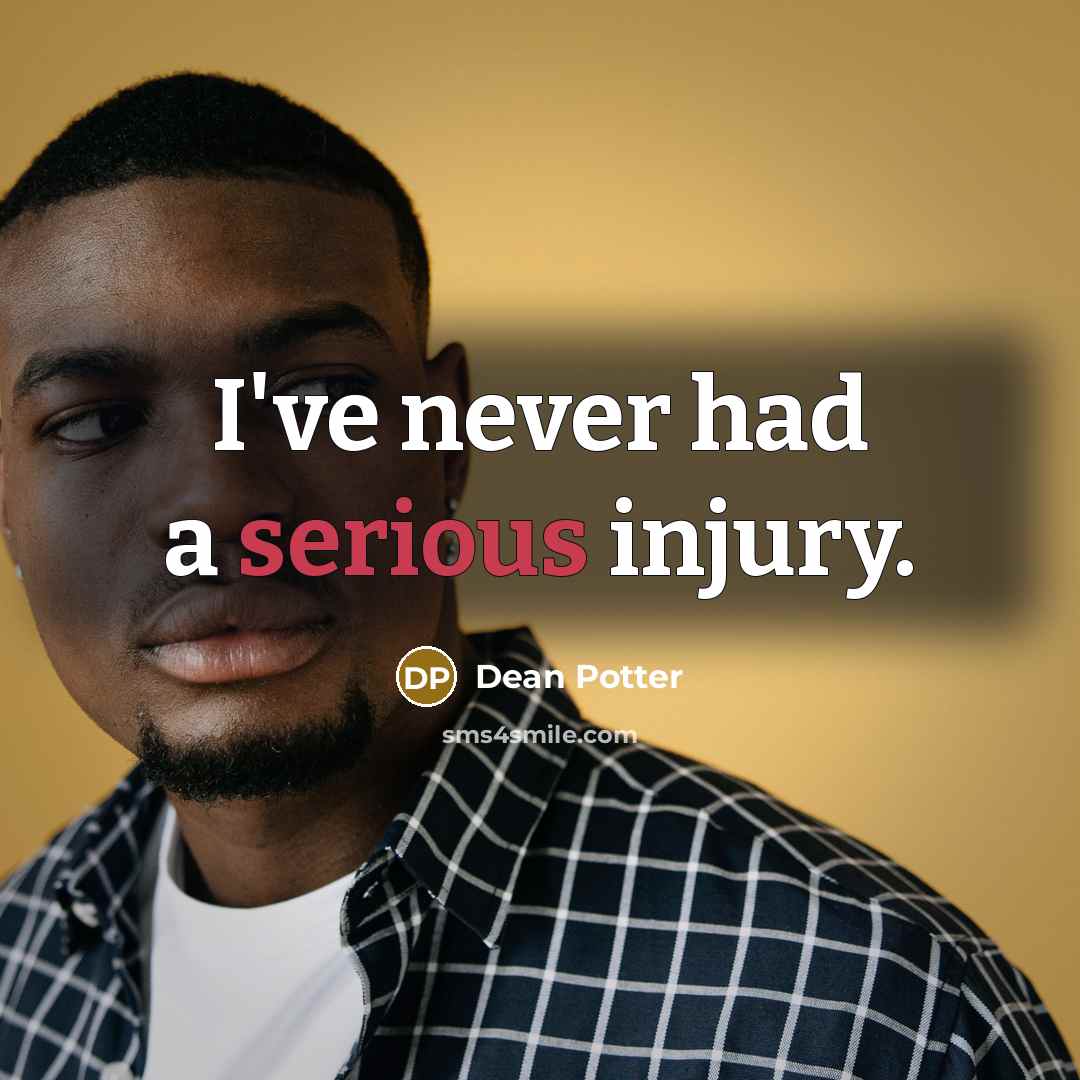 “I've never had a serious injury.…” quote by Dean Potter