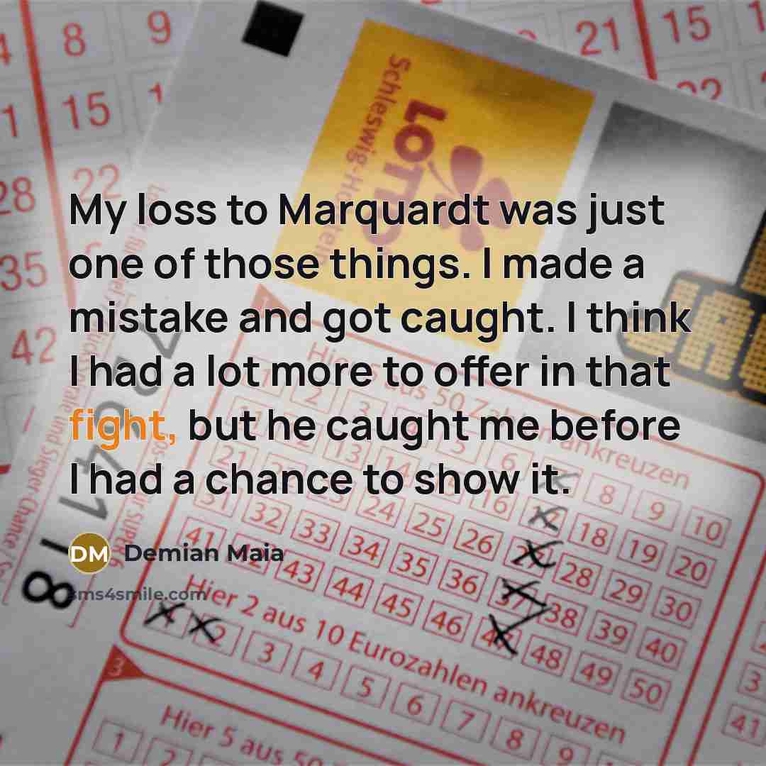 “My loss to Marquardt was just one of those things.…” quote by Demian Maia