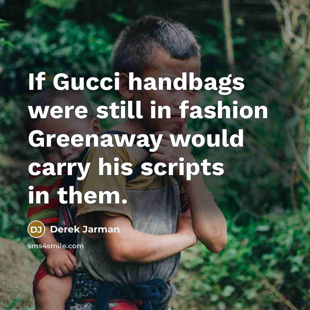 “If Gucci handbags were still in fashion Greenaway would carry…” quote by Derek Jarman