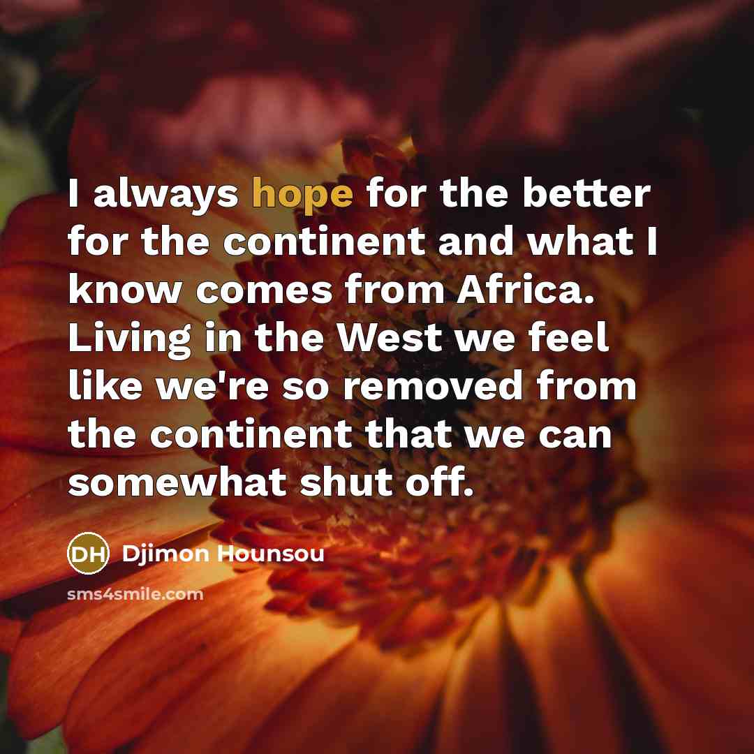 “I always hope for the better for the continent and…” quote by Djimon Hounsou