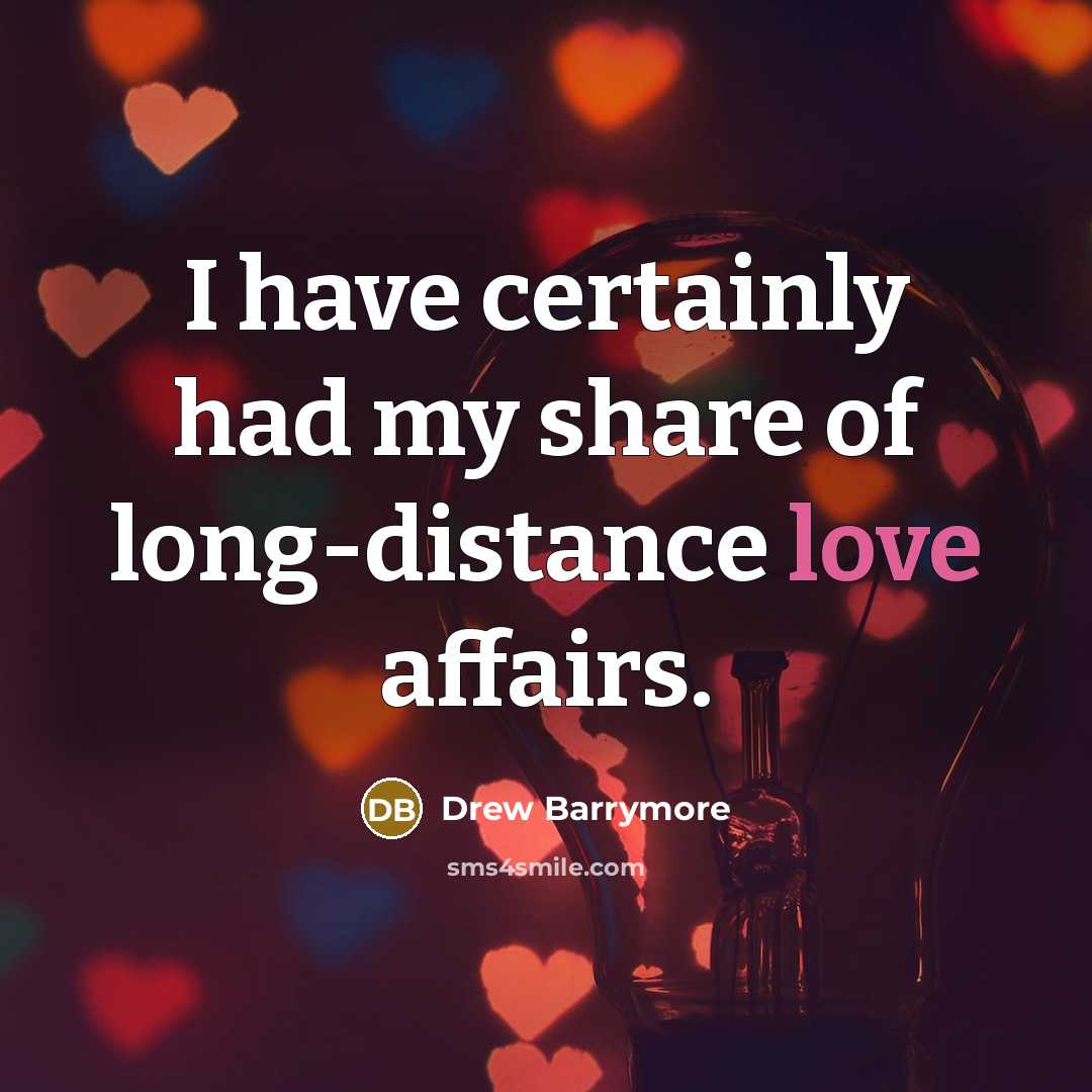 “I have certainly had my share of long-distance love affairs.…” quote by Drew Barrymore