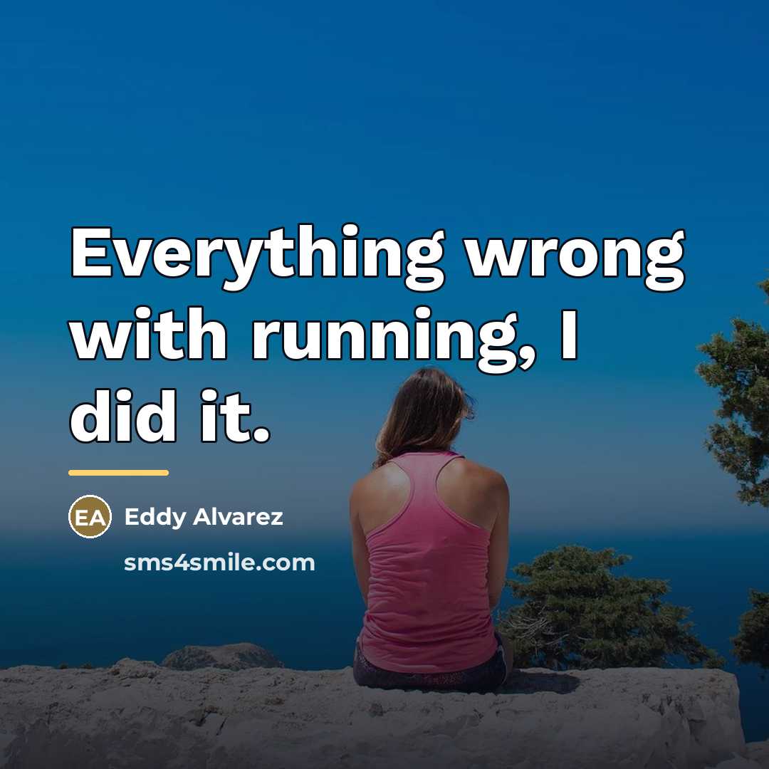 “Everything wrong with running, I did it.…” quote by Eddy Alvarez