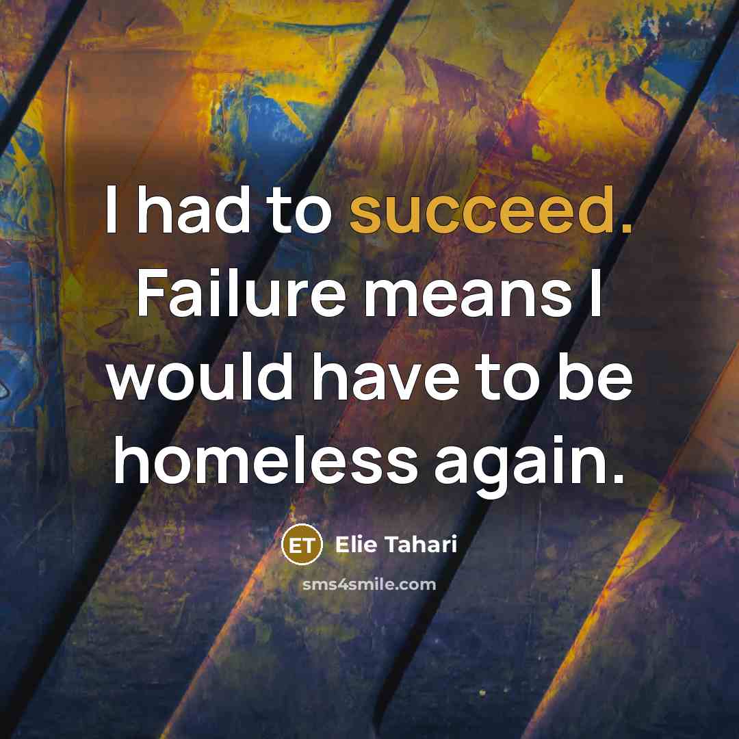 “I had to succeed. Failure means I would have to…” quote by Elie Tahari