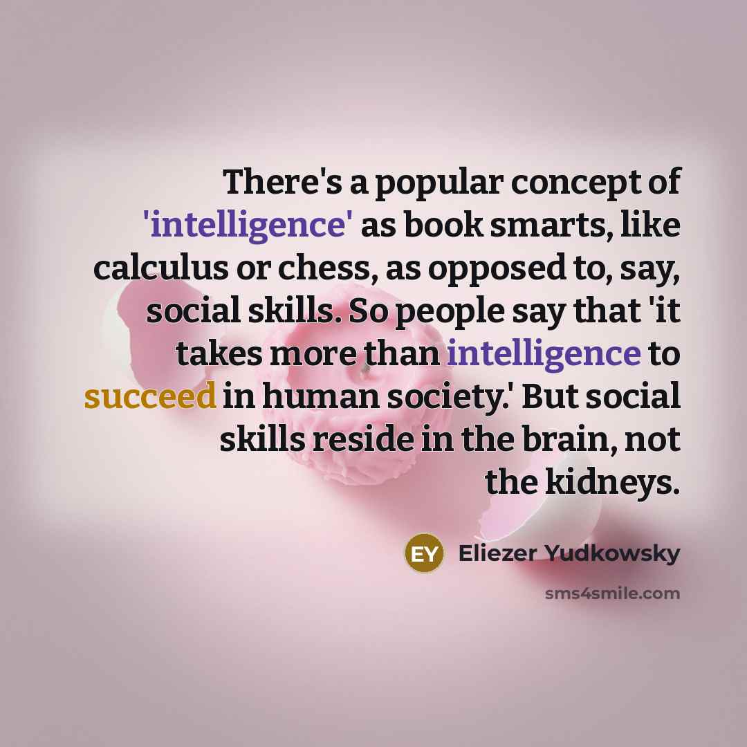 “There's a popular concept of 'intelligence' as book smarts, like…” quote by Eliezer Yudkowsky