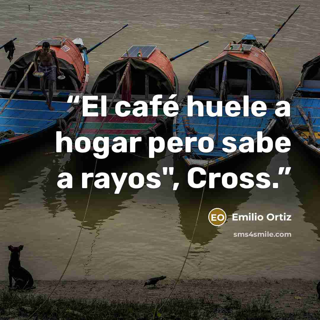 “El café huele a hogar pero sabe a rayos", Cross.” quote by Emilio Ortiz