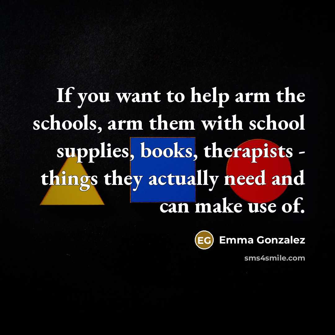 “If you want to help arm the schools, arm them…” quote by Emma Gonzalez