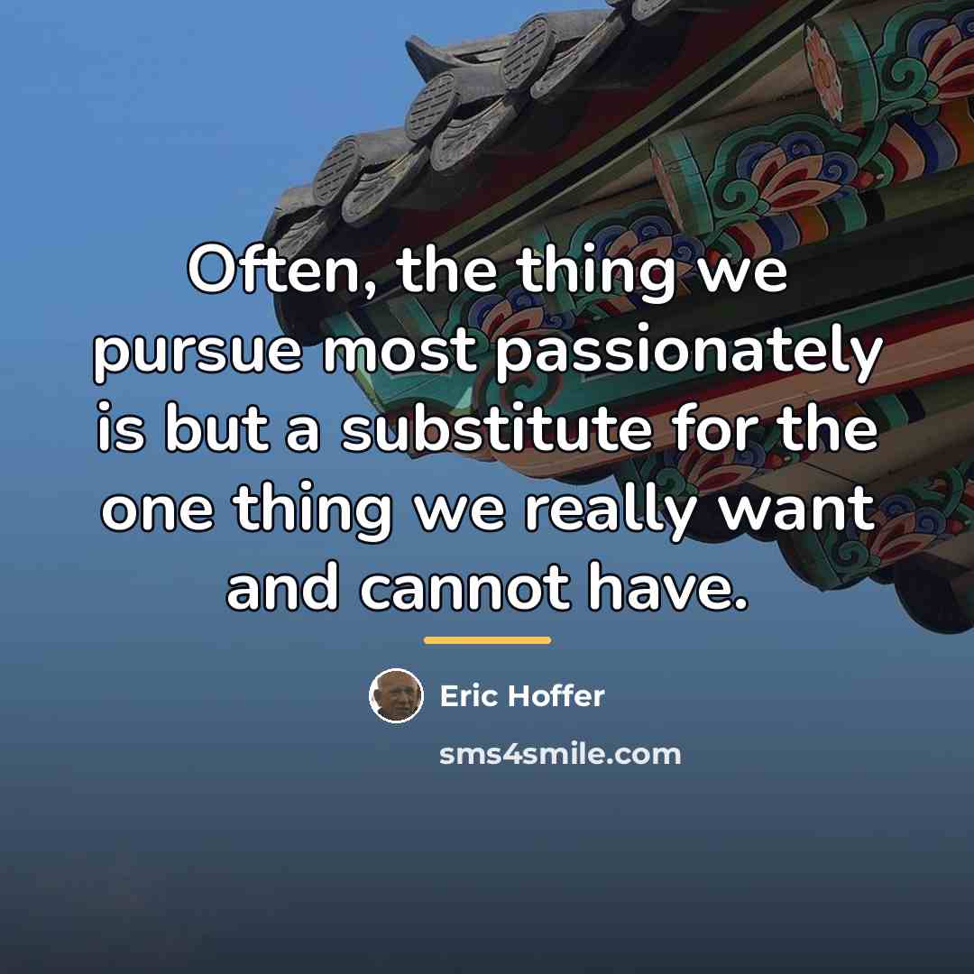 “Often, the thing we pursue most passionately is but a…” quote by Eric Hoffer