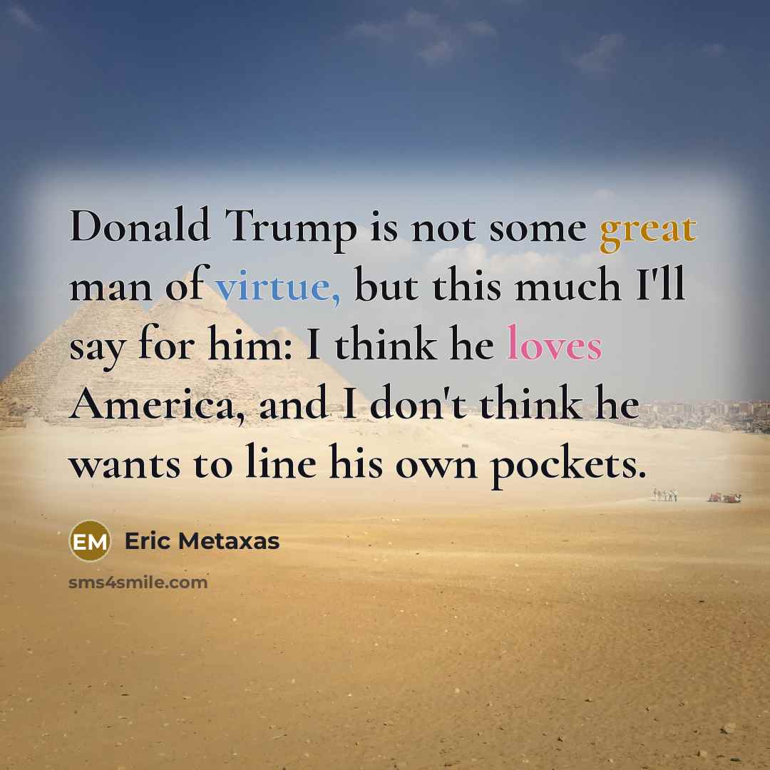 “Donald Trump is not some great man of virtue, but…” quote by Eric Metaxas