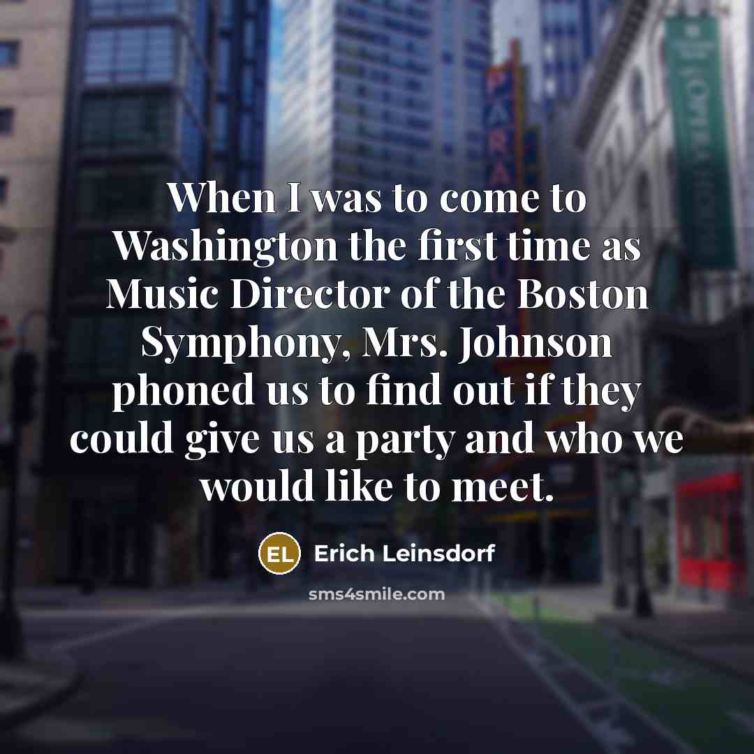 “When I was to come to Washington the first time…” quote by Erich Leinsdorf