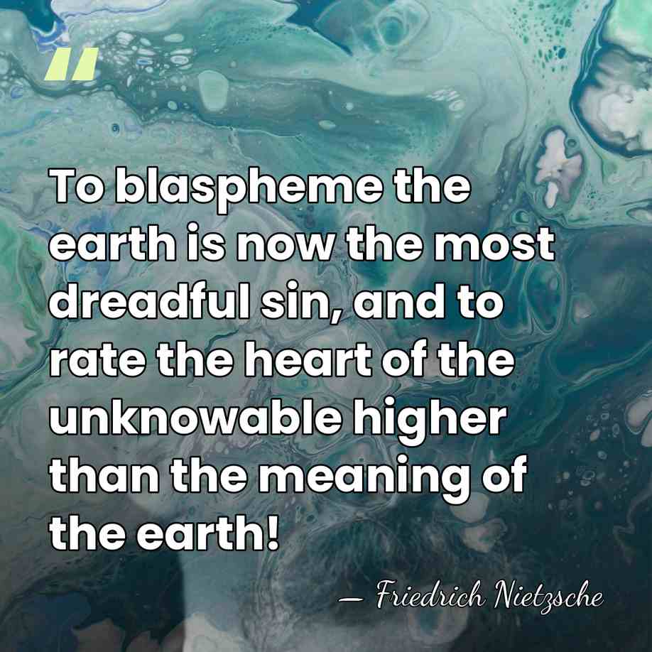 To blaspheme the earth is now the most dreadful sin, and to&hellip; - Friedrich Nietzsche
