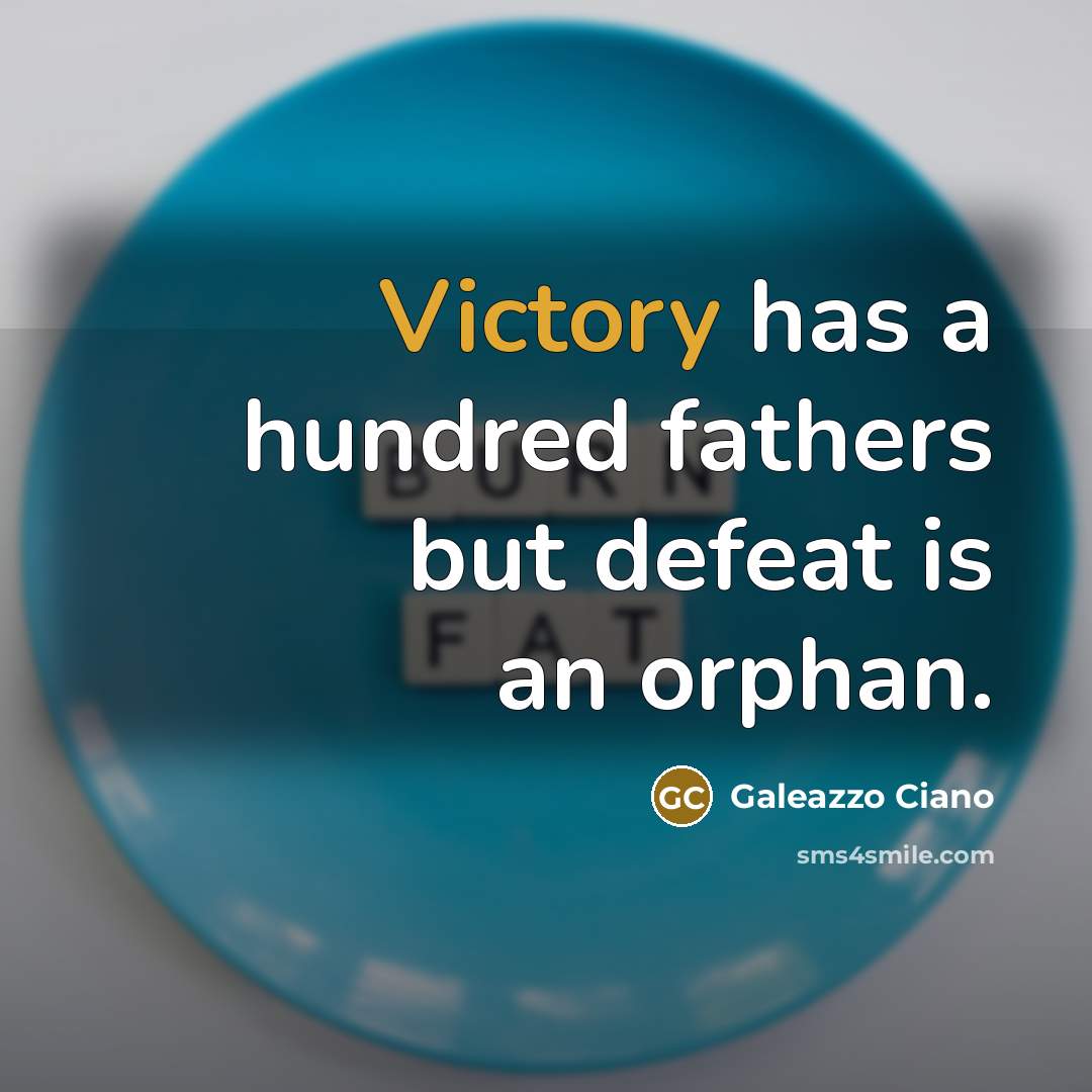 “Victory has a hundred fathers but defeat is an orphan.…” quote by Galeazzo Ciano