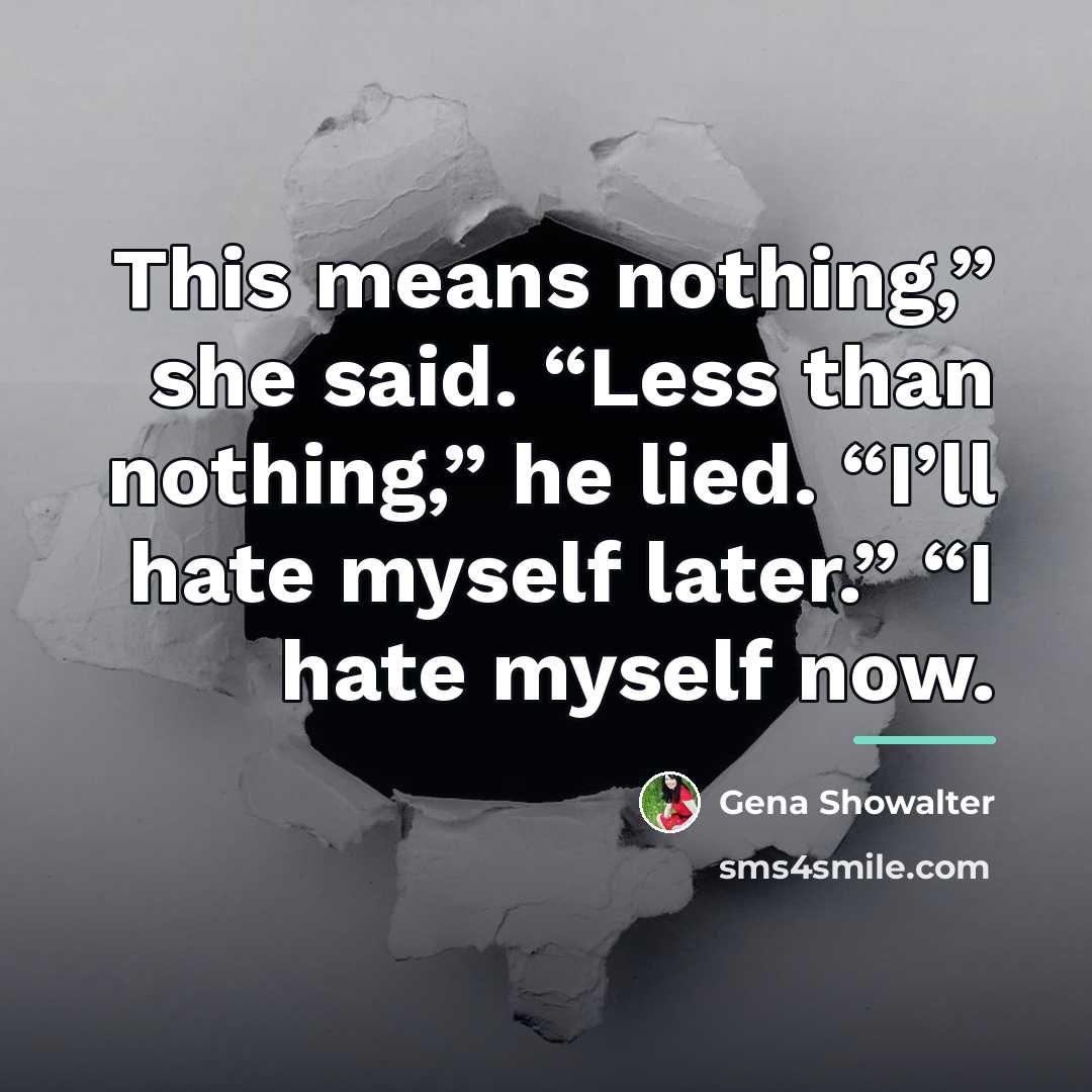 “This means nothing,” she said. “Less than nothing,” he lied.…” quote by Gena Showalter