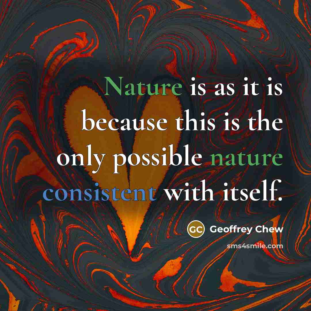 “Nature is as it is because this is the only possible nature consistent with itself.” quote by Geoffrey Chew