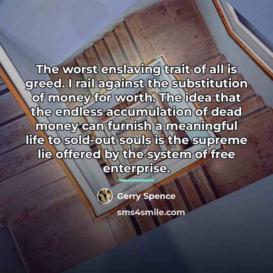“The worst enslaving trait of all is greed. I rail…” quote by Gerry Spence
