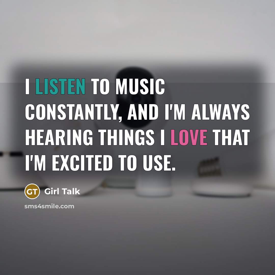 “I listen to music constantly, and I'm always hearing things…” quote by Girl Talk