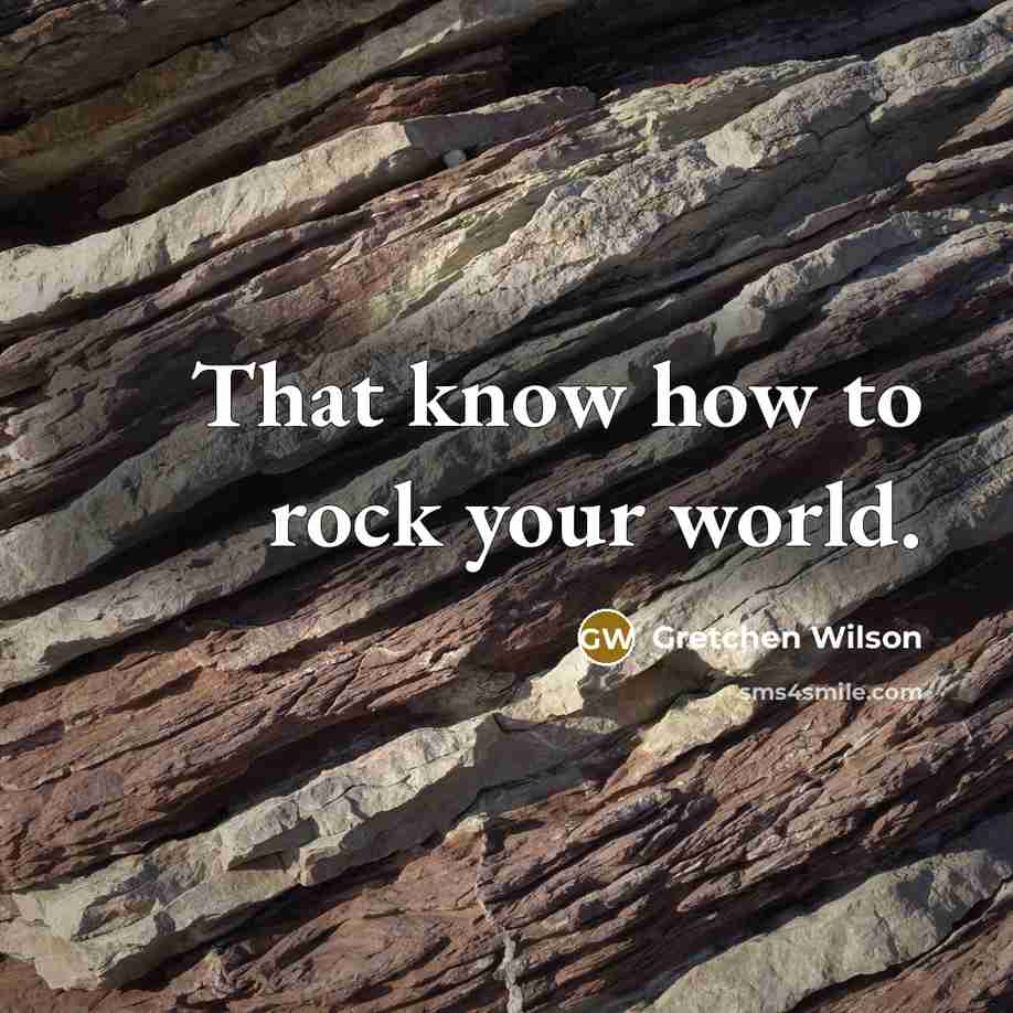 “That know how to rock your world.…” quote by Gretchen Wilson