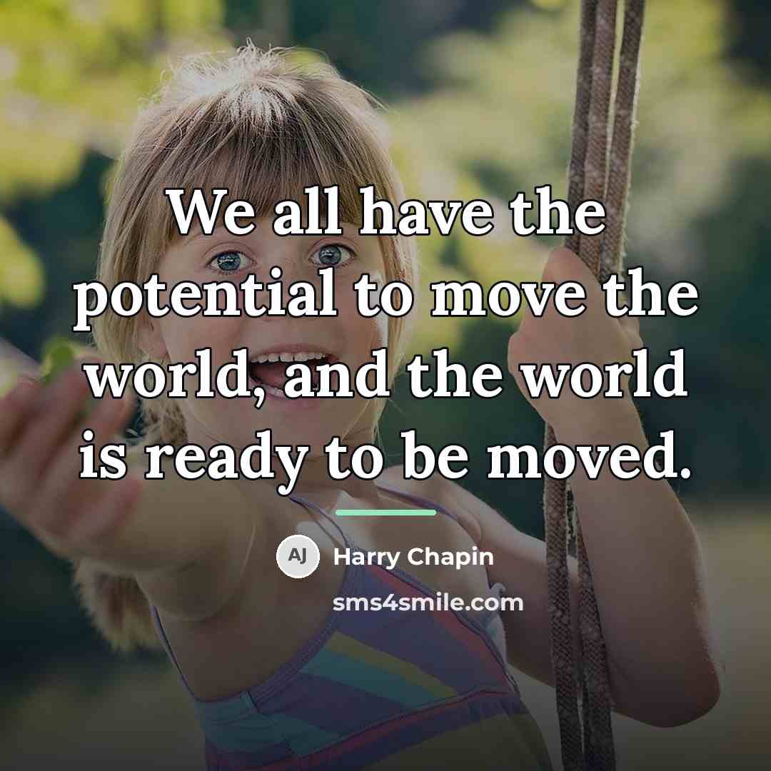 “We all have the potential to move the world, and…” quote by Harry Chapin