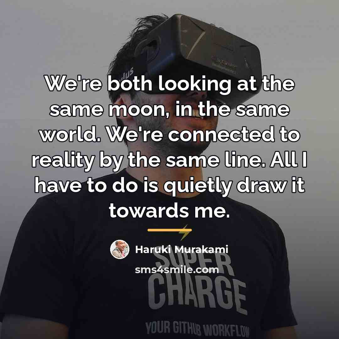 “We're both looking at the same moon, in the same…” quote by Haruki Murakami
