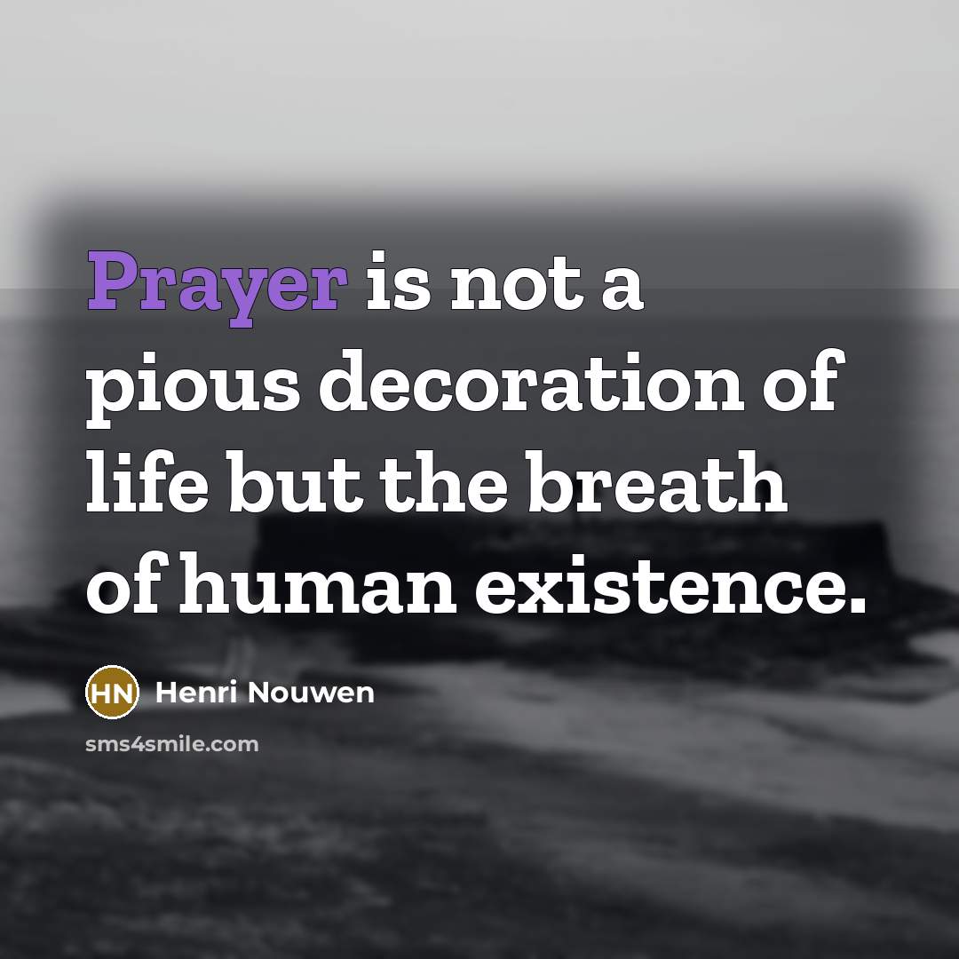“Prayer is not a pious decoration of life but the…” quote by Henri Nouwen