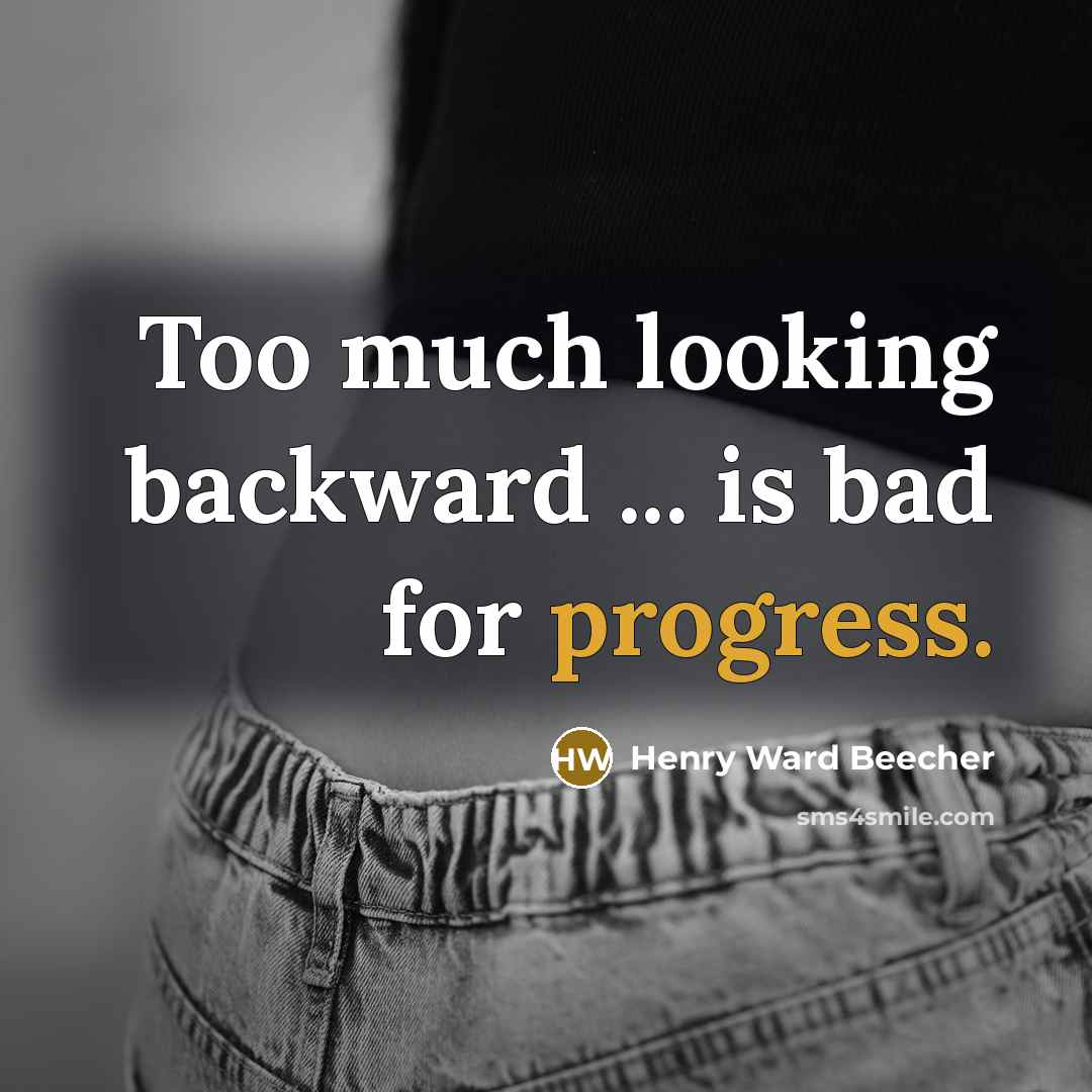 “Too much looking backward ... is bad for progress.…” quote by Henry Ward Beecher