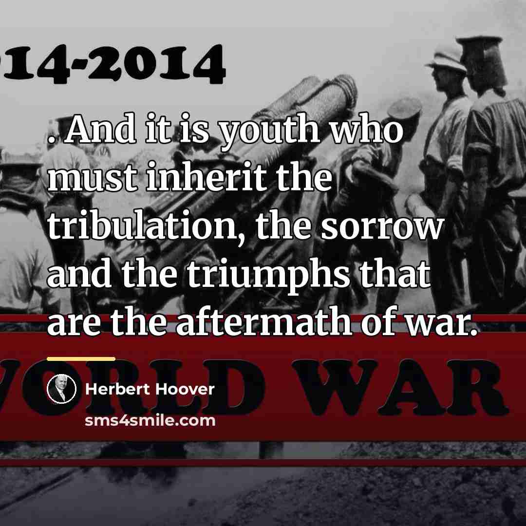 “. And it is youth who must inherit the tribulation,…” quote by Herbert Hoover