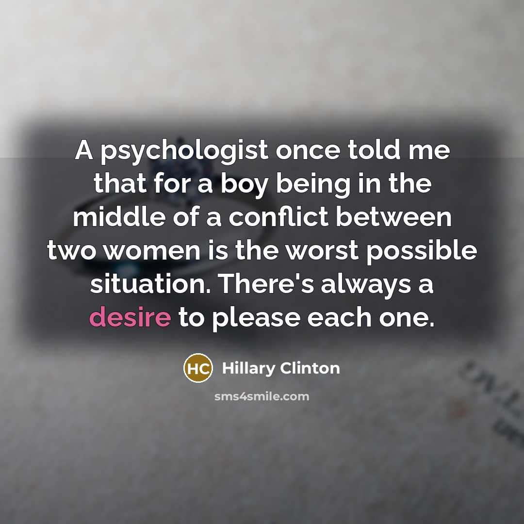 “A psychologist once told me that for a boy being…” quote by Hillary Clinton