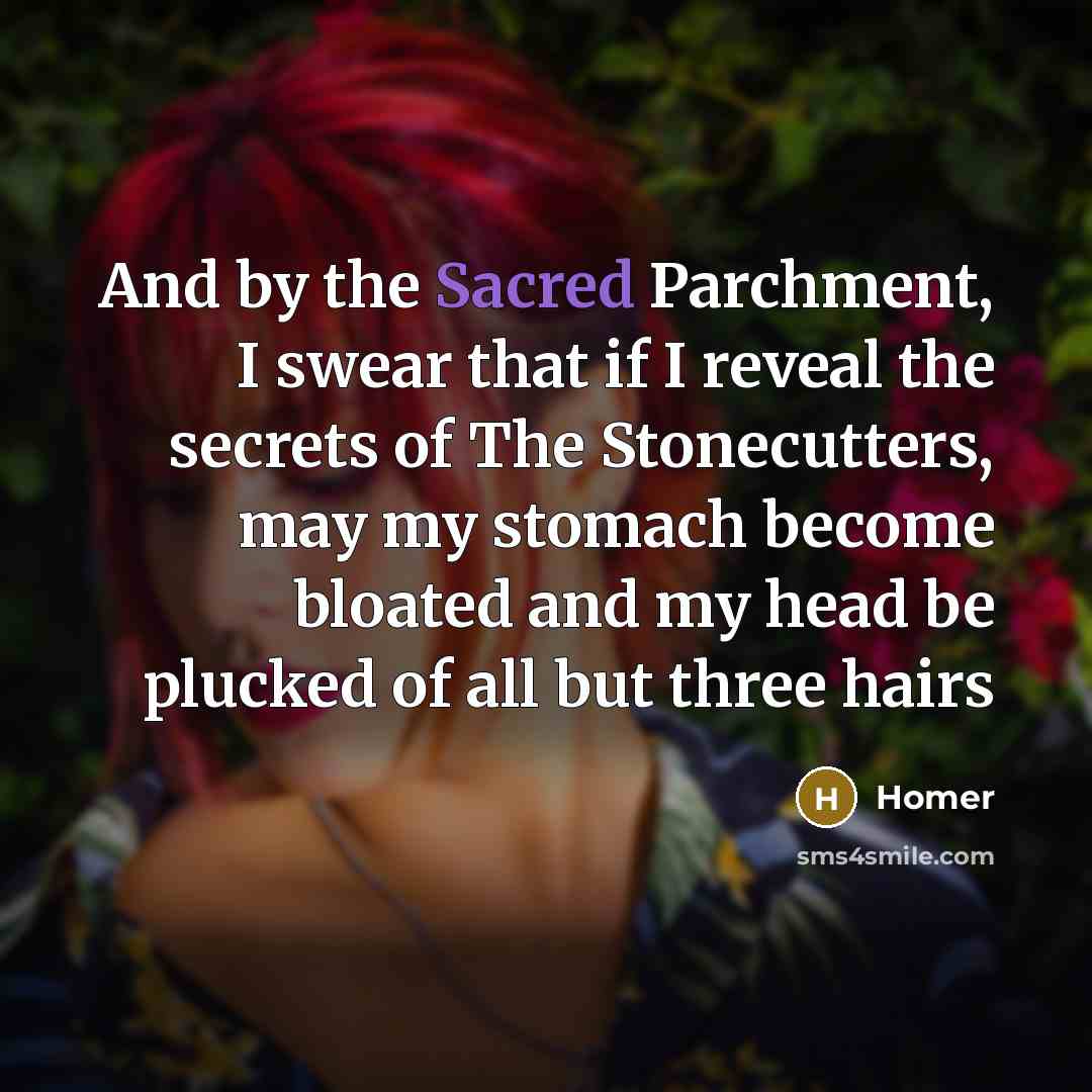 “And by the Sacred Parchment, I swear that if I…” quote by Homer