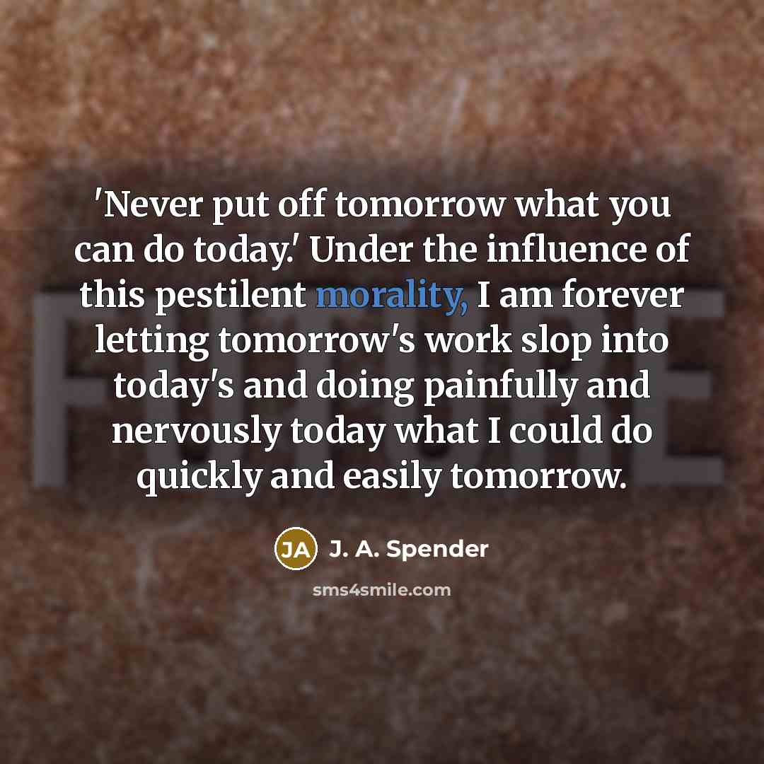 “'Never put off tomorrow what you can do today.' Under…” quote by J. A. Spender