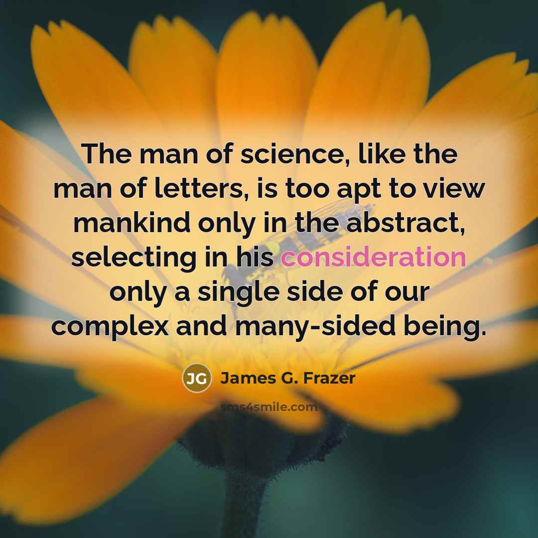 “The man of science, like the man of letters, is…” quote by James G. Frazer