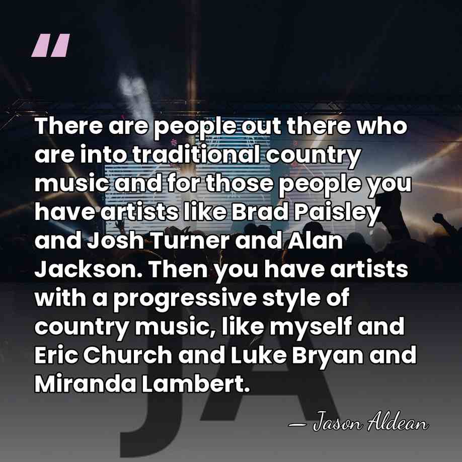 There are people out there who are into traditional country music and&hellip; - Jason Aldean