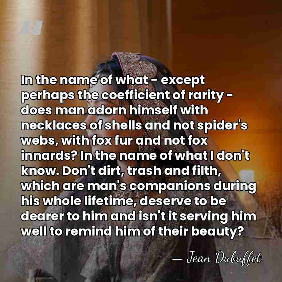 In the name of what - except perhaps the coefficient of rarity&hellip; - Jean Dubuffet
