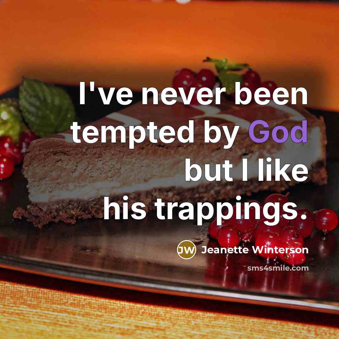 “I've never been tempted by God but I like his…” quote by Jeanette Winterson