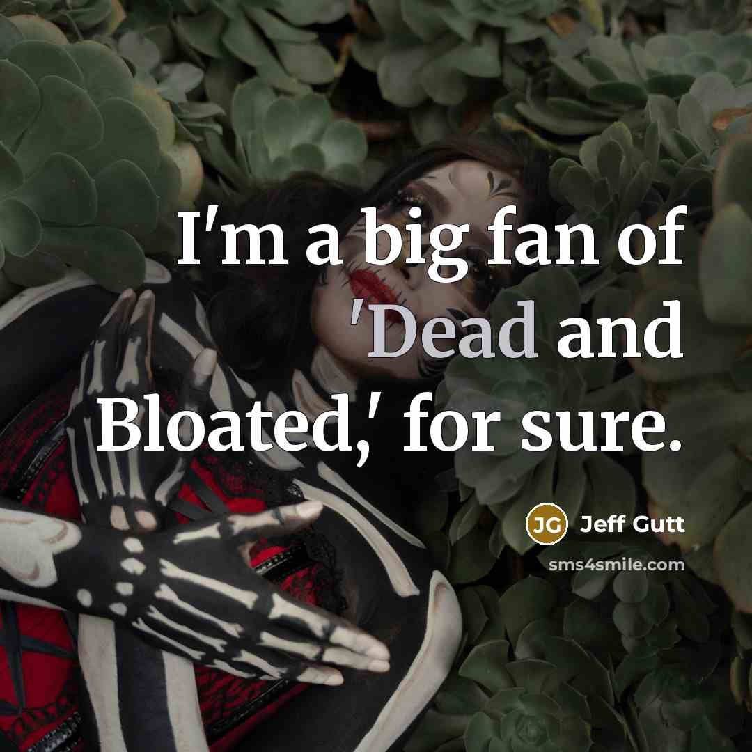“I'm a big fan of 'Dead and Bloated,' for sure.…” quote by Jeff Gutt