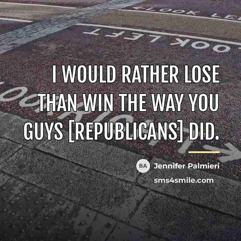 “I would rather lose than win the way you guys…” quote by Jennifer Palmieri