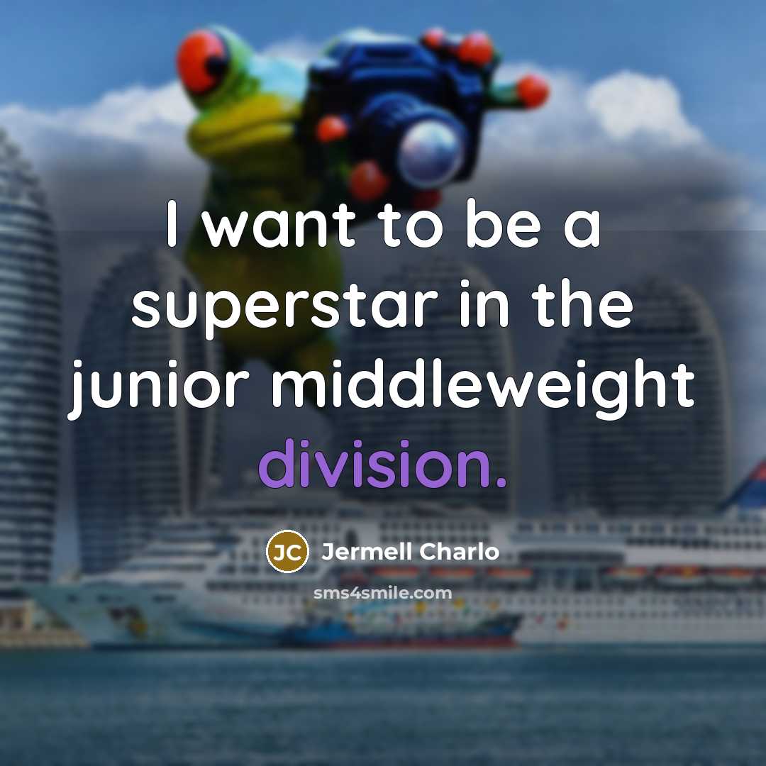 “I want to be a superstar in the junior middleweight…” quote by Jermell Charlo