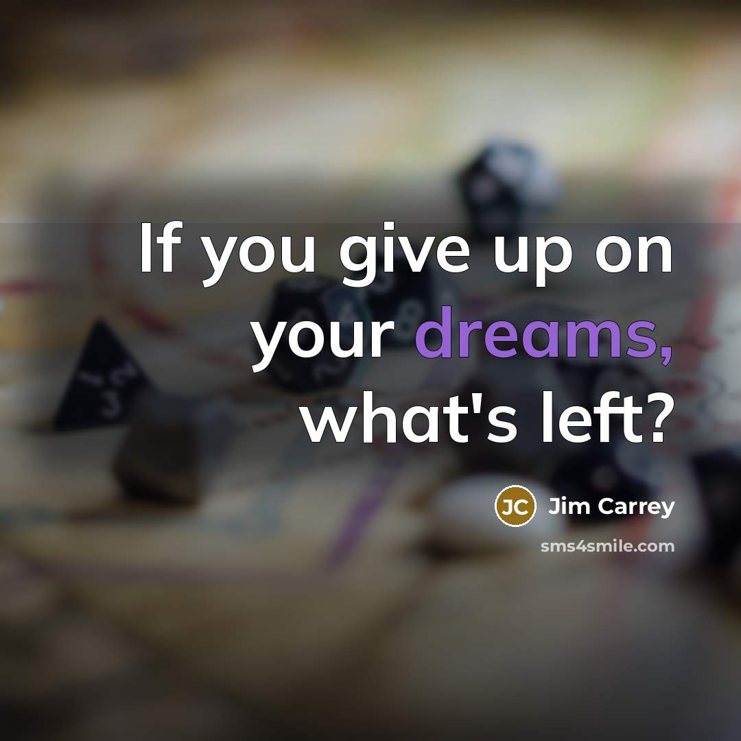 “If you give up on your dreams, what's left?…” quote by Jim Carrey