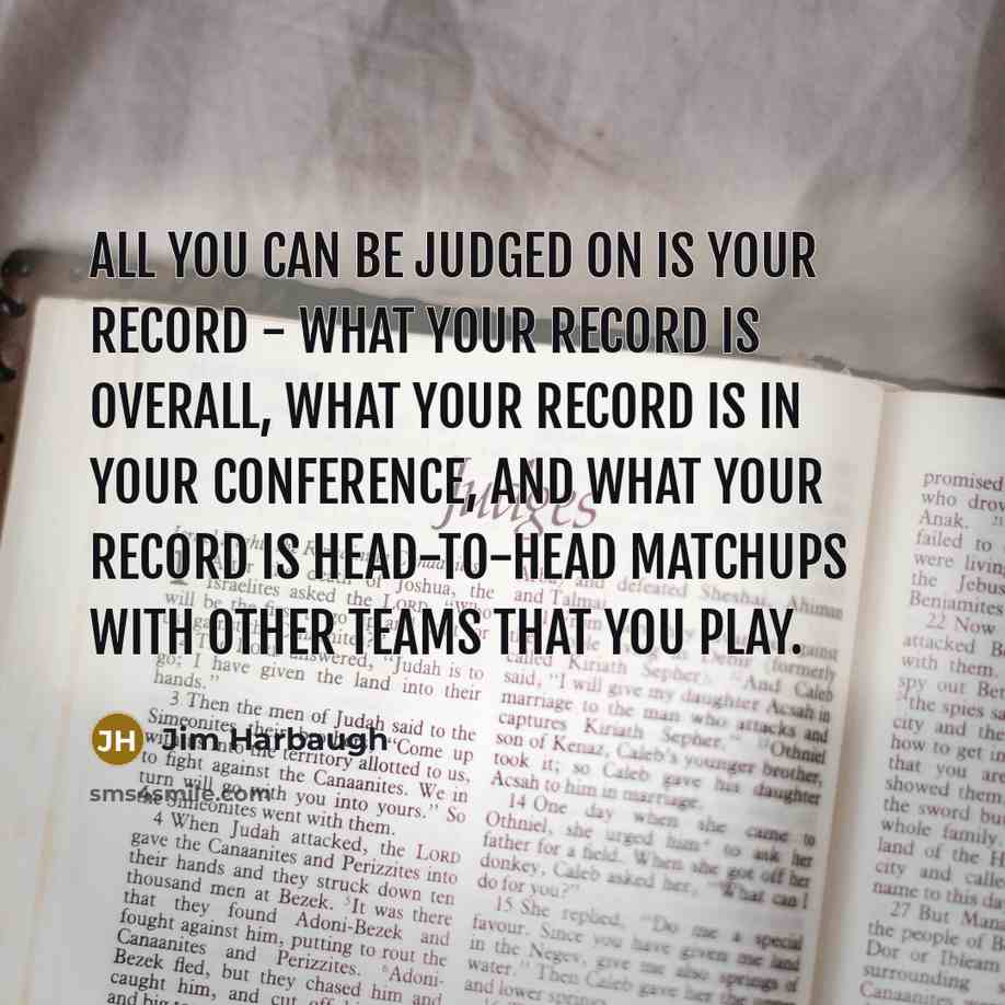 “All you can be judged on is your record -…” quote by Jim Harbaugh