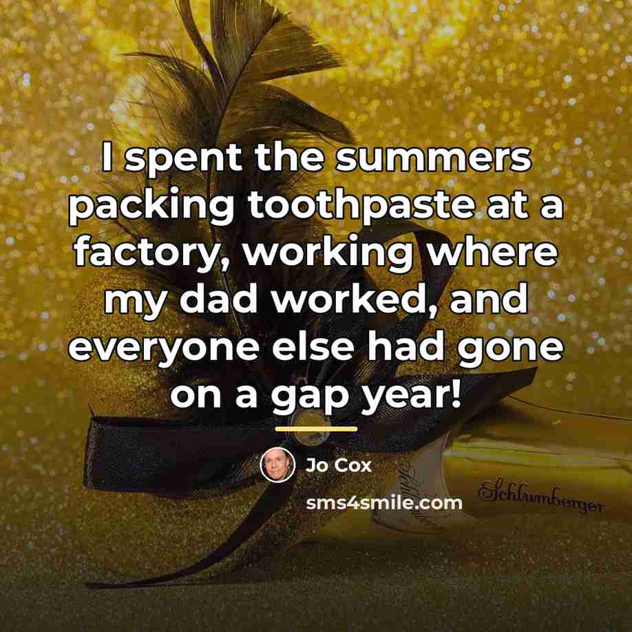 “I spent the summers packing toothpaste at a factory, working…” quote by Jo Cox