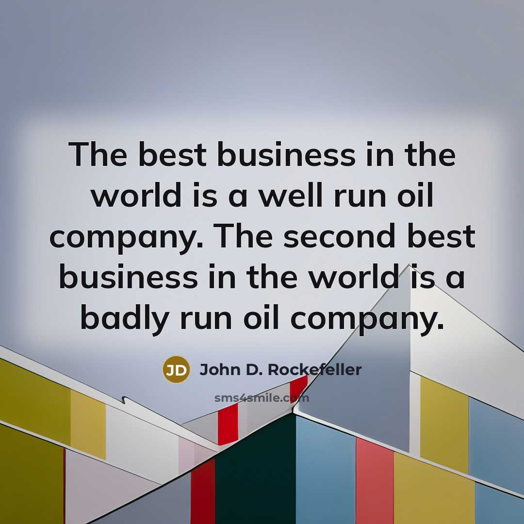 “The best business in the world is a well run…” quote by John D. Rockefeller