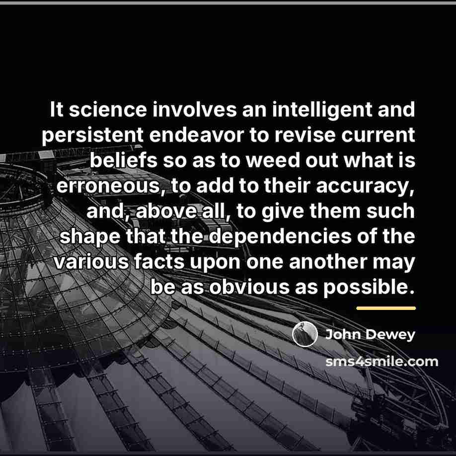 “It science involves an intelligent and persistent endeavor to revise…” quote by John Dewey