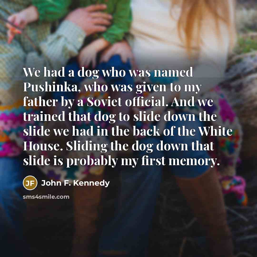 “We had a dog who was named Pushinka, who was…” quote by John F. Kennedy