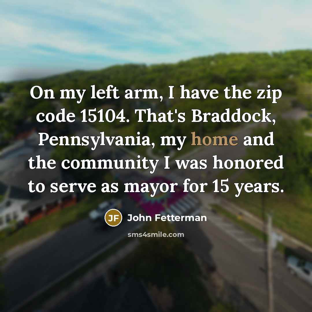 “On my left arm, I have the zip code 15104.…” quote by John Fetterman