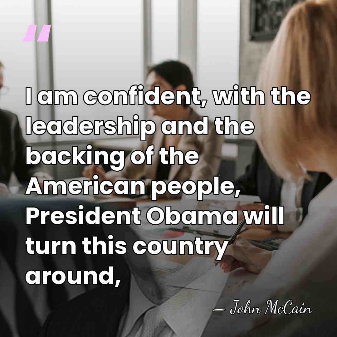I am confident, with the leadership and the backing of the American&hellip; - John McCain