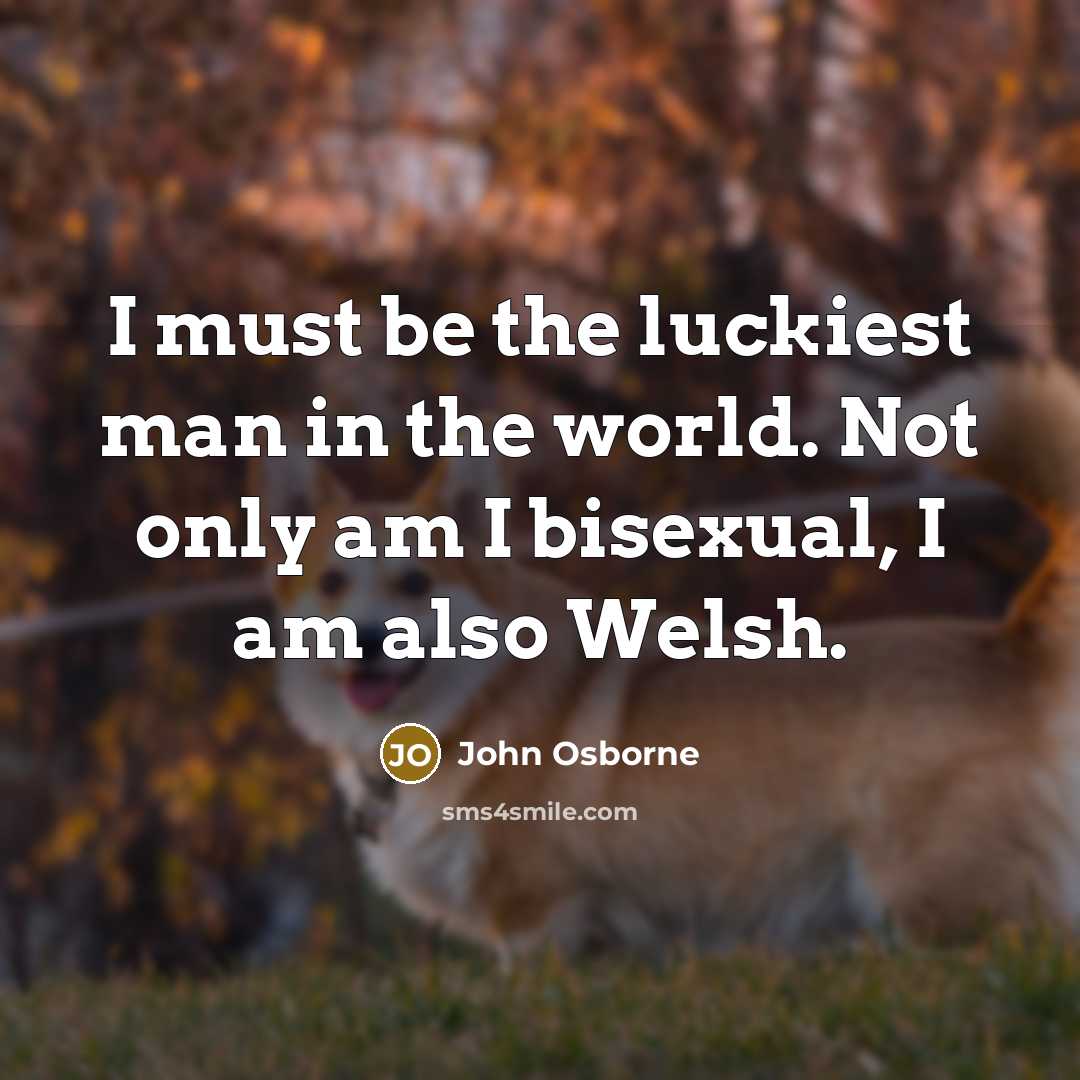 “I must be the luckiest man in the world. Not…” quote by John Osborne
