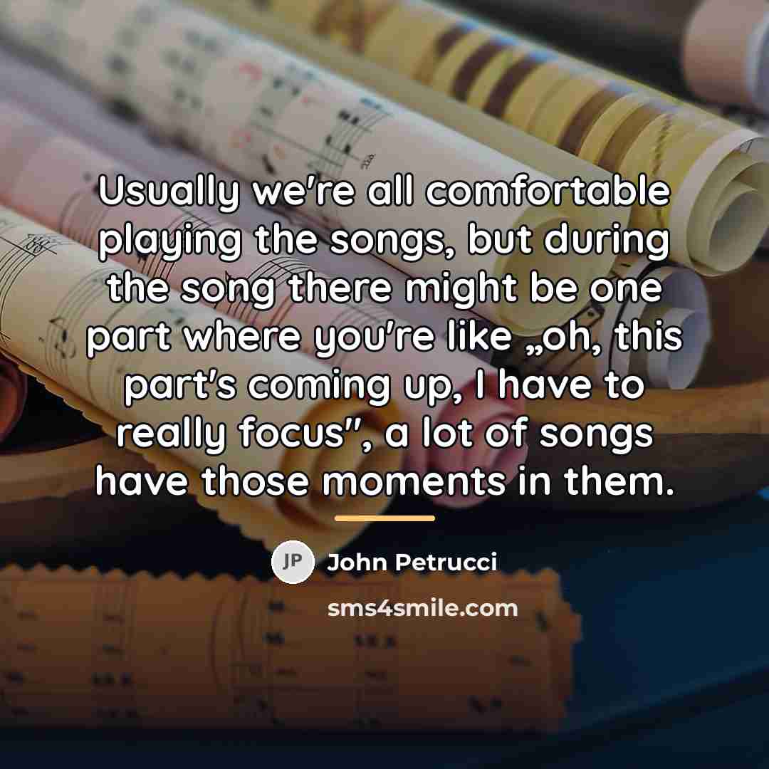 “Usually we're all comfortable playing the songs, but during the…” quote by John Petrucci