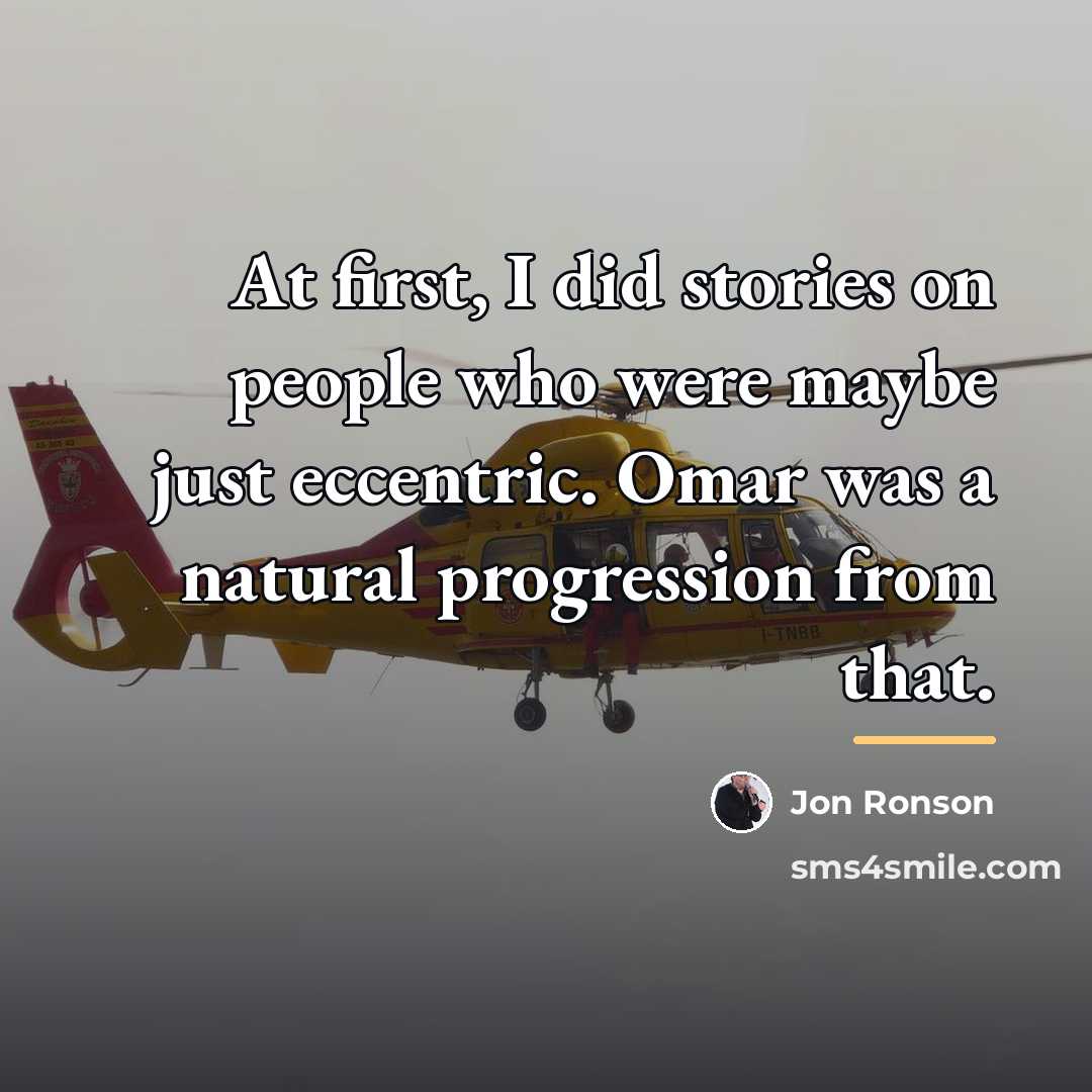 “At first, I did stories on people who were maybe…” quote by Jon Ronson