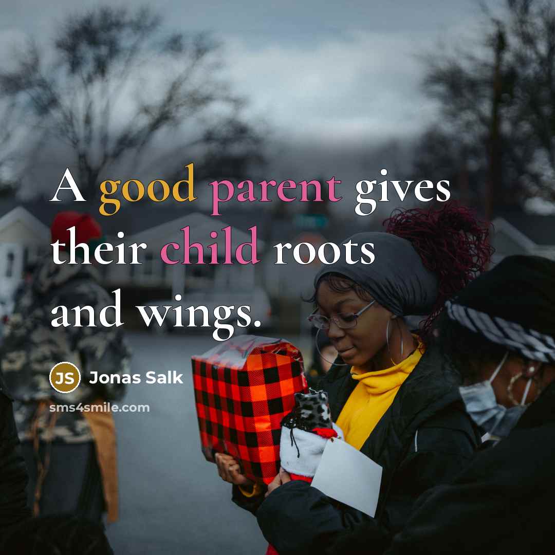 “A good parent gives their child roots and wings.…” quote by Jonas Salk