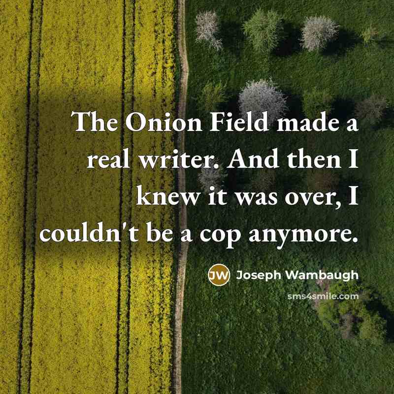 “The Onion Field made a real writer. And then I…” quote by Joseph Wambaugh
